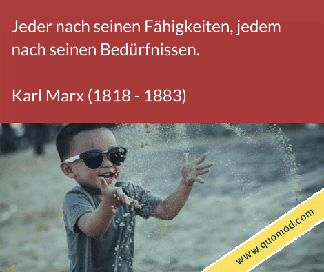 Zitat von Karl Marx: Jeder nach seinen Fähigkeiten, jedem nach seinen Bedürfnissen.